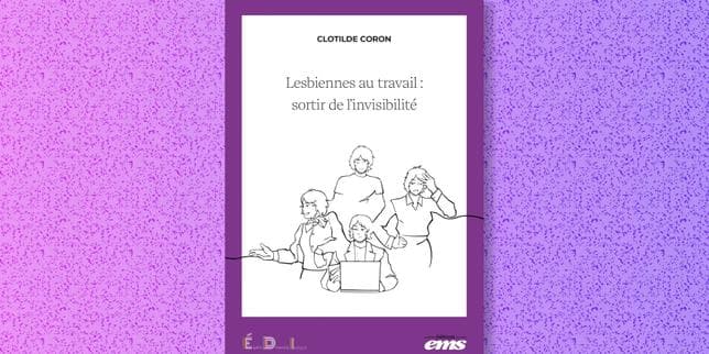 « Lesbiennes au travail : sortir de l’invisibilité » : une enquête pour mieux saisir le vécu des femmes homosexuelles au sein des entreprises
