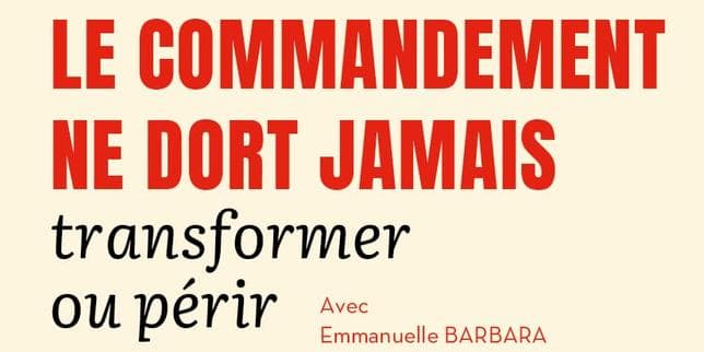 « Le commandement ne dort jamais » : comment transformer l’entreprise à l’ère de l’incertitude ?